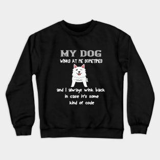 My dog winks at me sometimes and I always wink back in case it's some kind of code Crewneck Sweatshirt